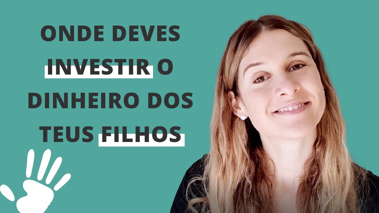 Onde deves investir o dinheiro dos teus filhos