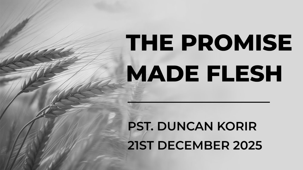 21/12/2025//THE PROMISE MADE FLESH//Pst. Duncan Korir