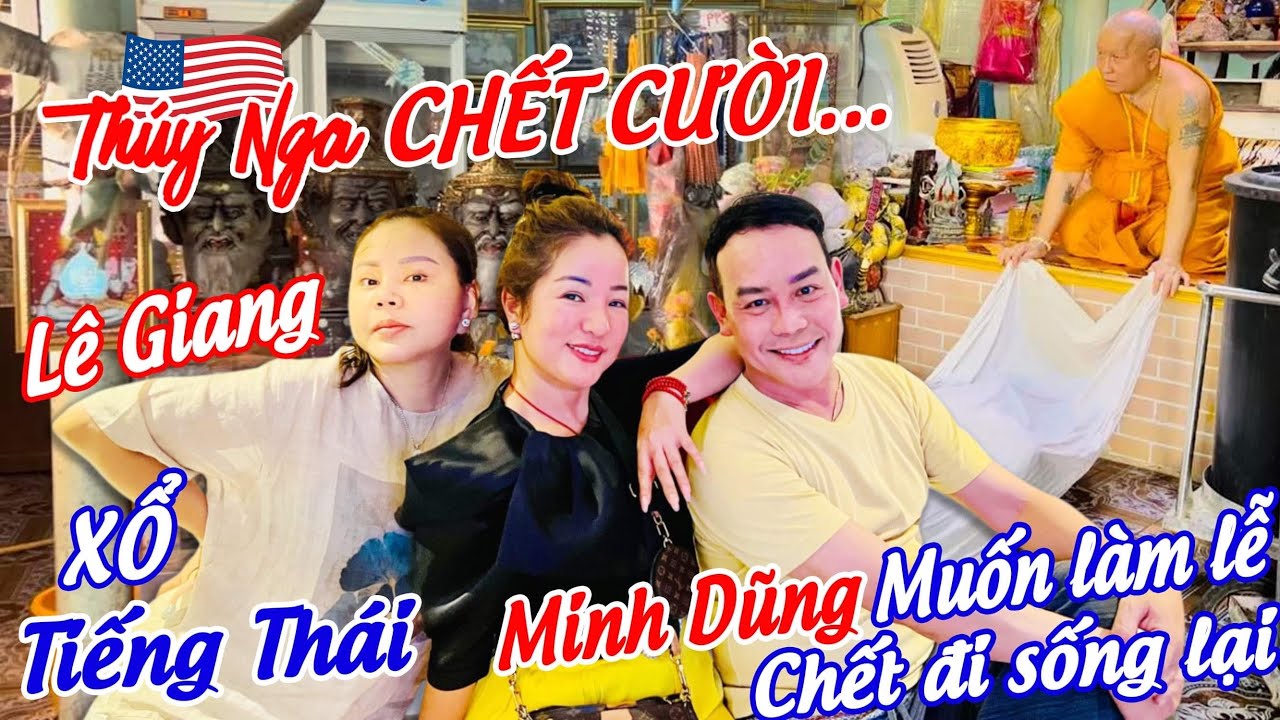 Thúy Nga chết cười…. Lê Giang xổ tiếng Thái. Minh Dũng muốn làm lễ Chết đi sống lại …