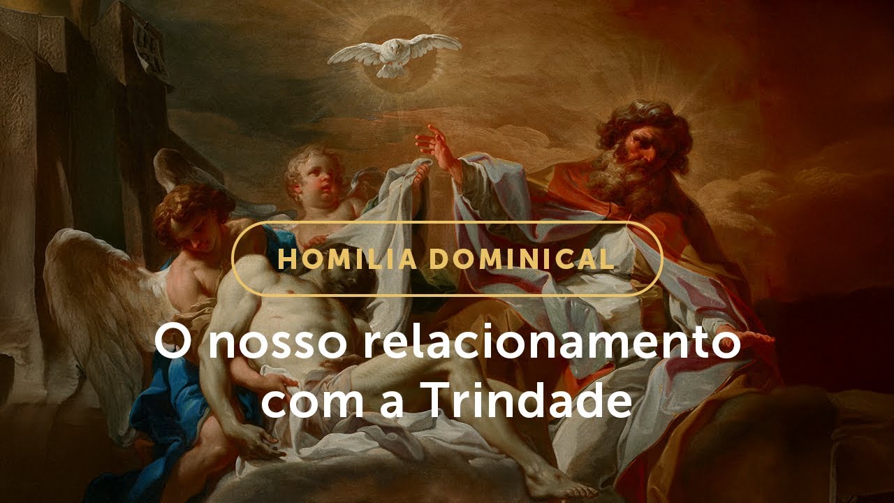 Homilia Dominical | Nosso relacionamento com a Trindade Santa (Solenidade da Sant&iacute;ssima Trindade)