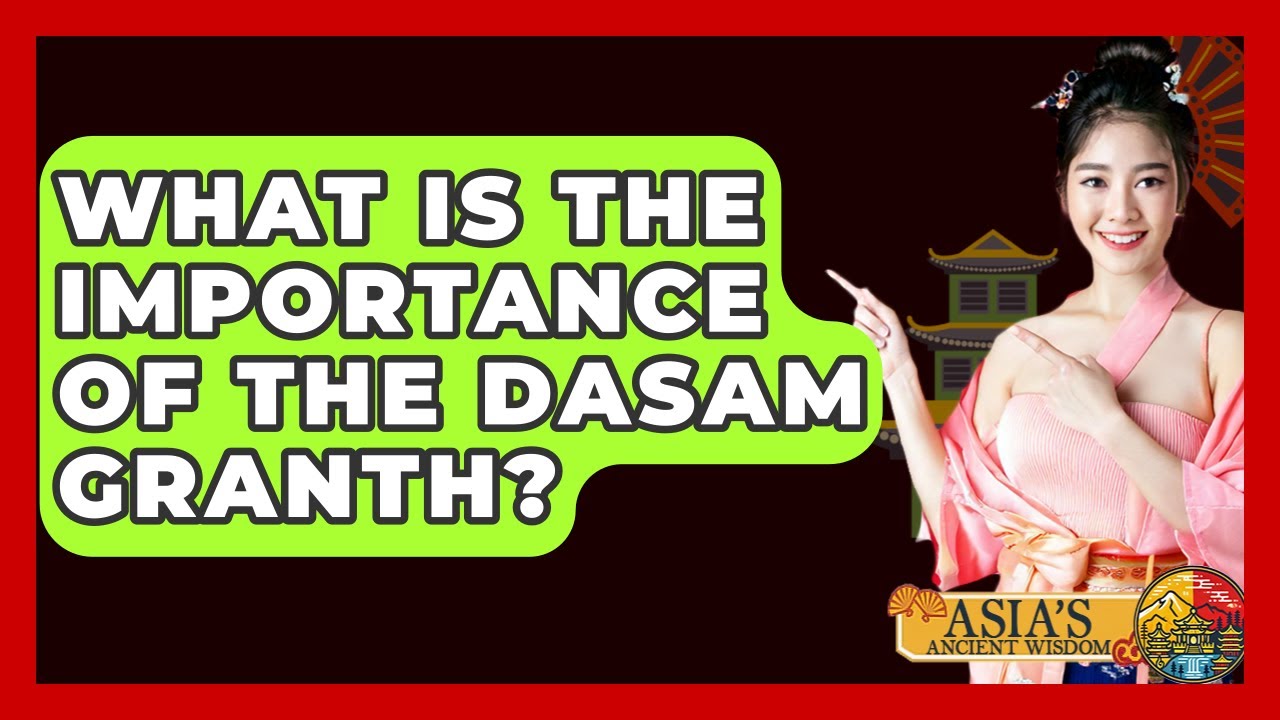 What Is The Importance Of The Dasam Granth? - Asia's Ancient Wisdom