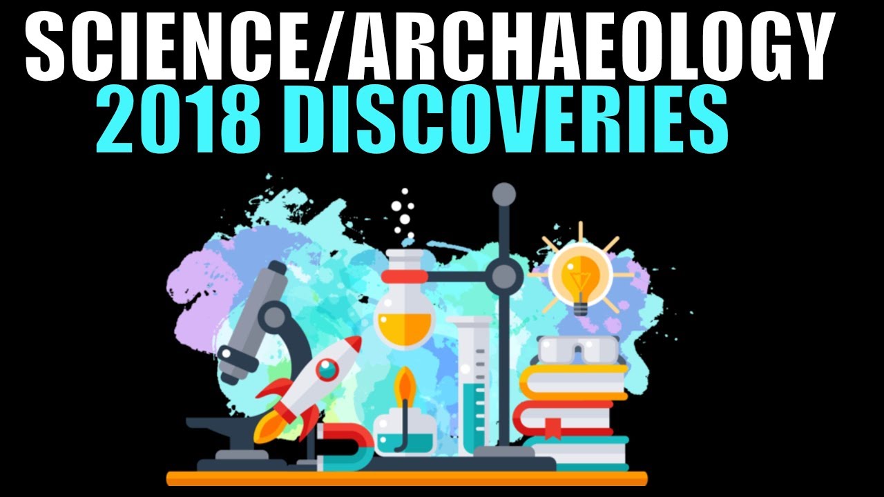 Looking Back at The Most Exciting Science/History Discoveries of 2018