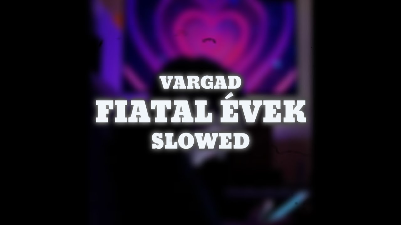 ⚪ VARGAD - FIATAL ÉVEK (SLOWED) ⚪