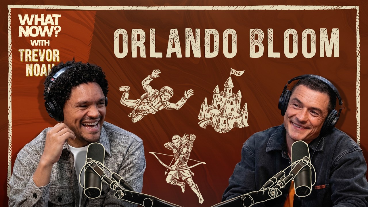 Orlando Bloom's Life On The Edge! - What Now? with Trevor Noah Podcast