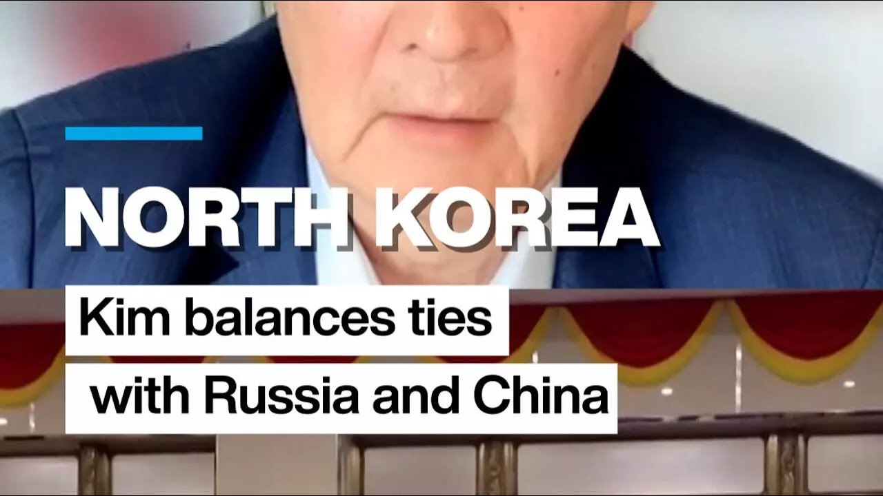 North Korea: Kim balances ties with China and Russia &bull; FRANCE 24 English