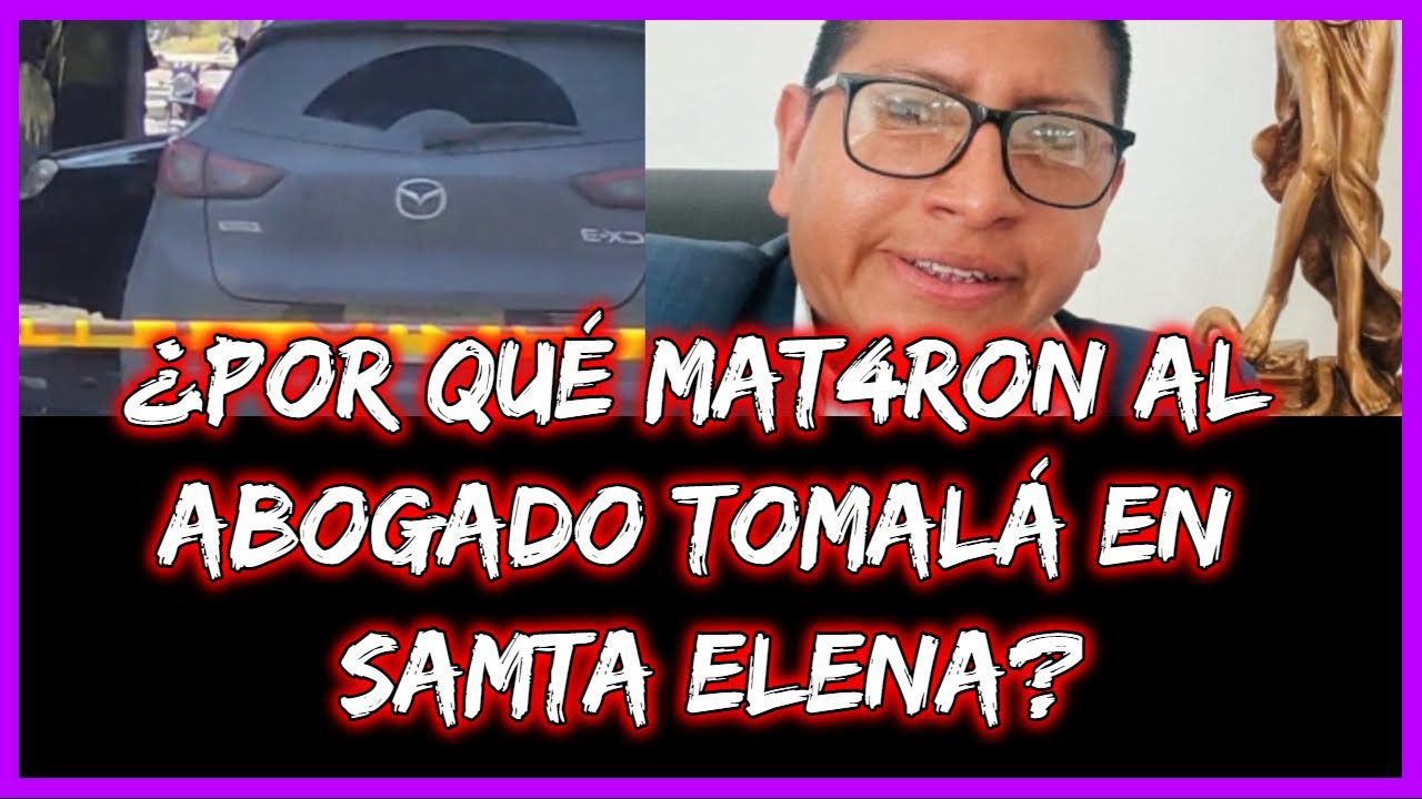 ¿Por qué mat4ron al abogado tomalá en Samta Elena? te contamos