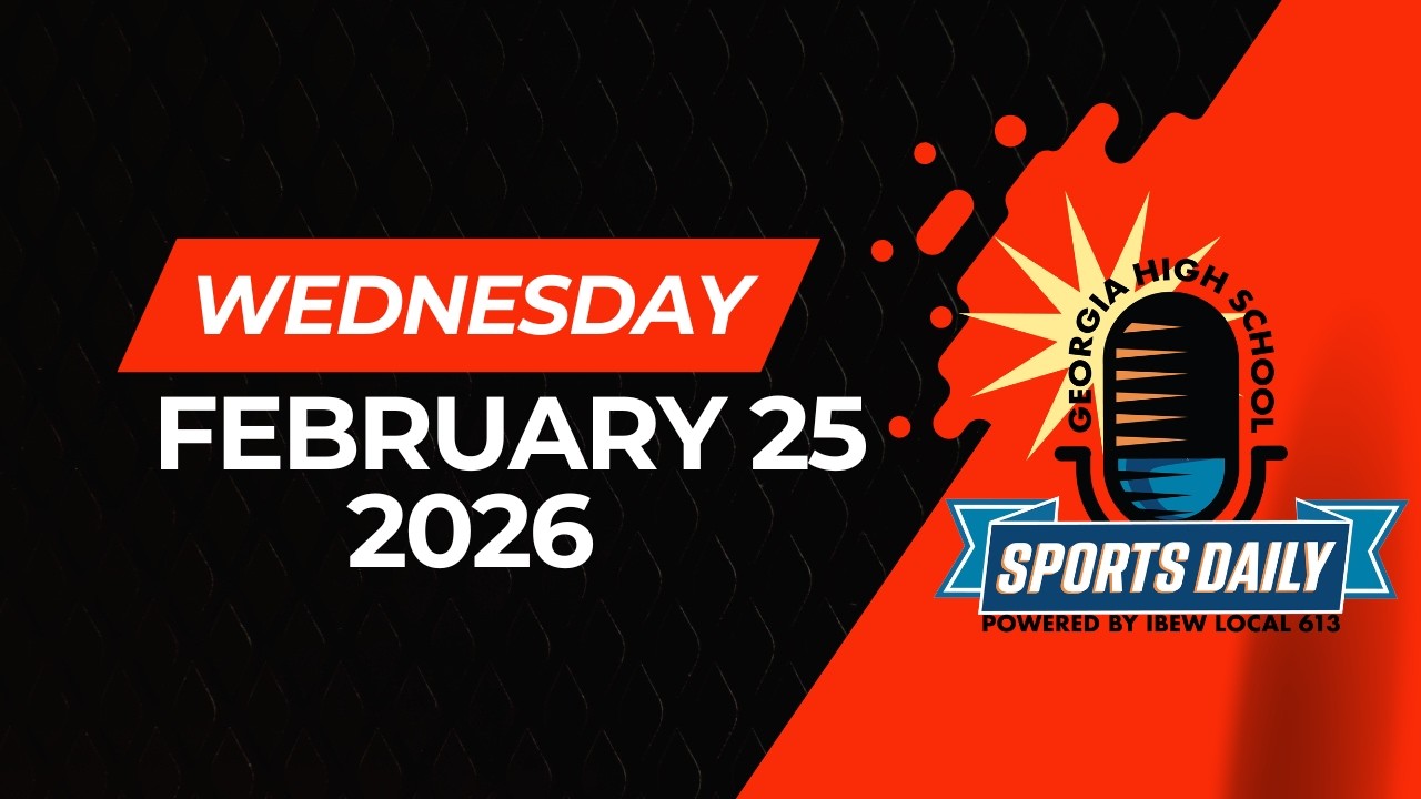 Georgia High School Sports Daily: February 25, 2026