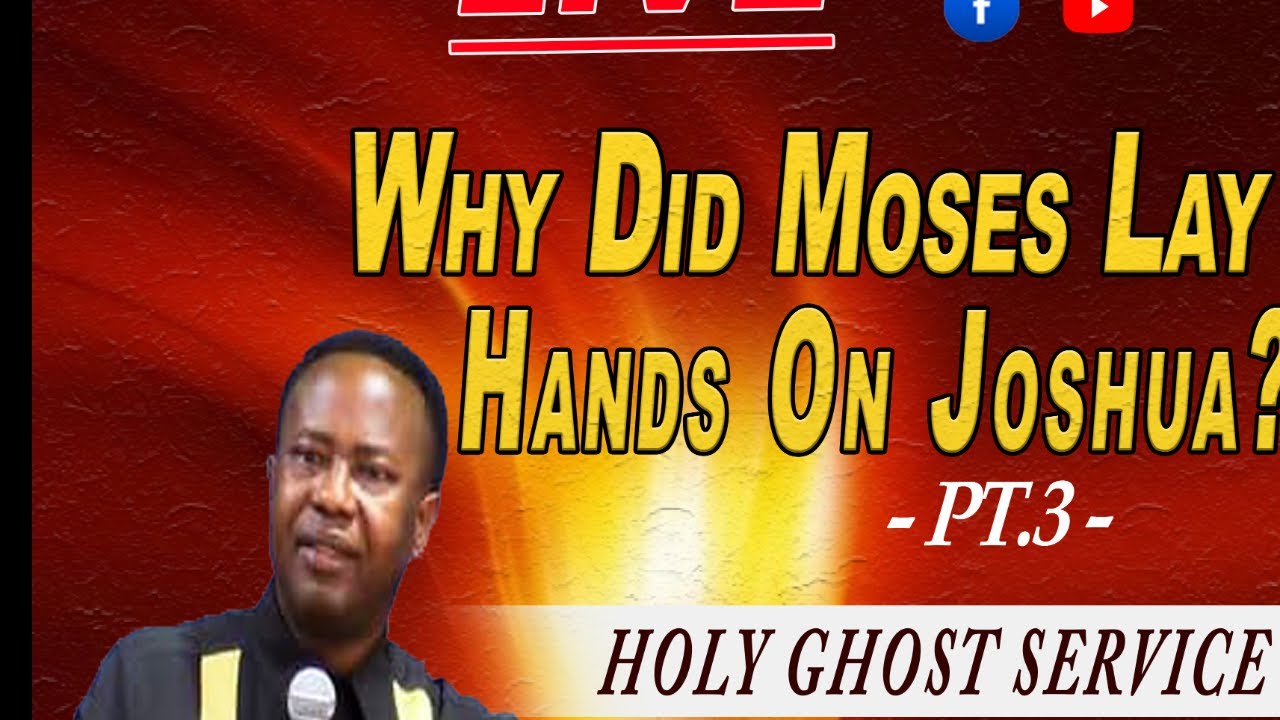 WHY DID MOSES LAY HANDS ON JOSHUA - Pt.3 || Light World Family Church  