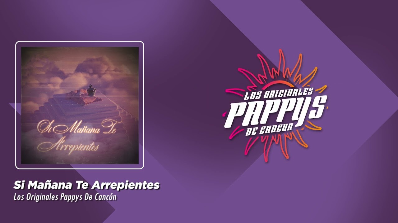 Los Originales Pappys De Cancún - Si Mañana Te Arrepientes (Video Lyric)