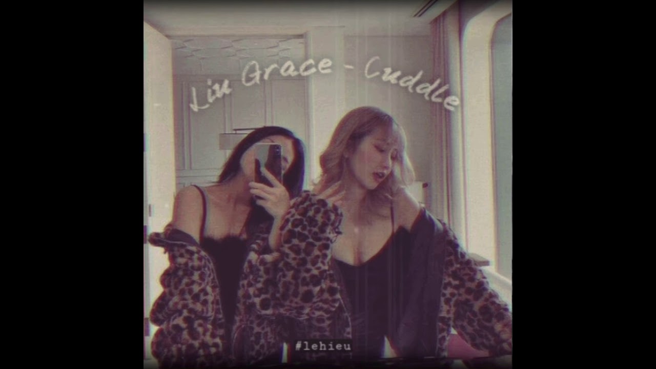 𝙇𝙞𝙪 𝙂𝙧𝙖𝙘𝙚 - 𝘾𝙪𝙙𝙙𝙡𝙚 (𝙚𝙙𝙞𝙩 𝙗𝙮 𝙃𝙞𝙚𝙪 𝙇𝙚).