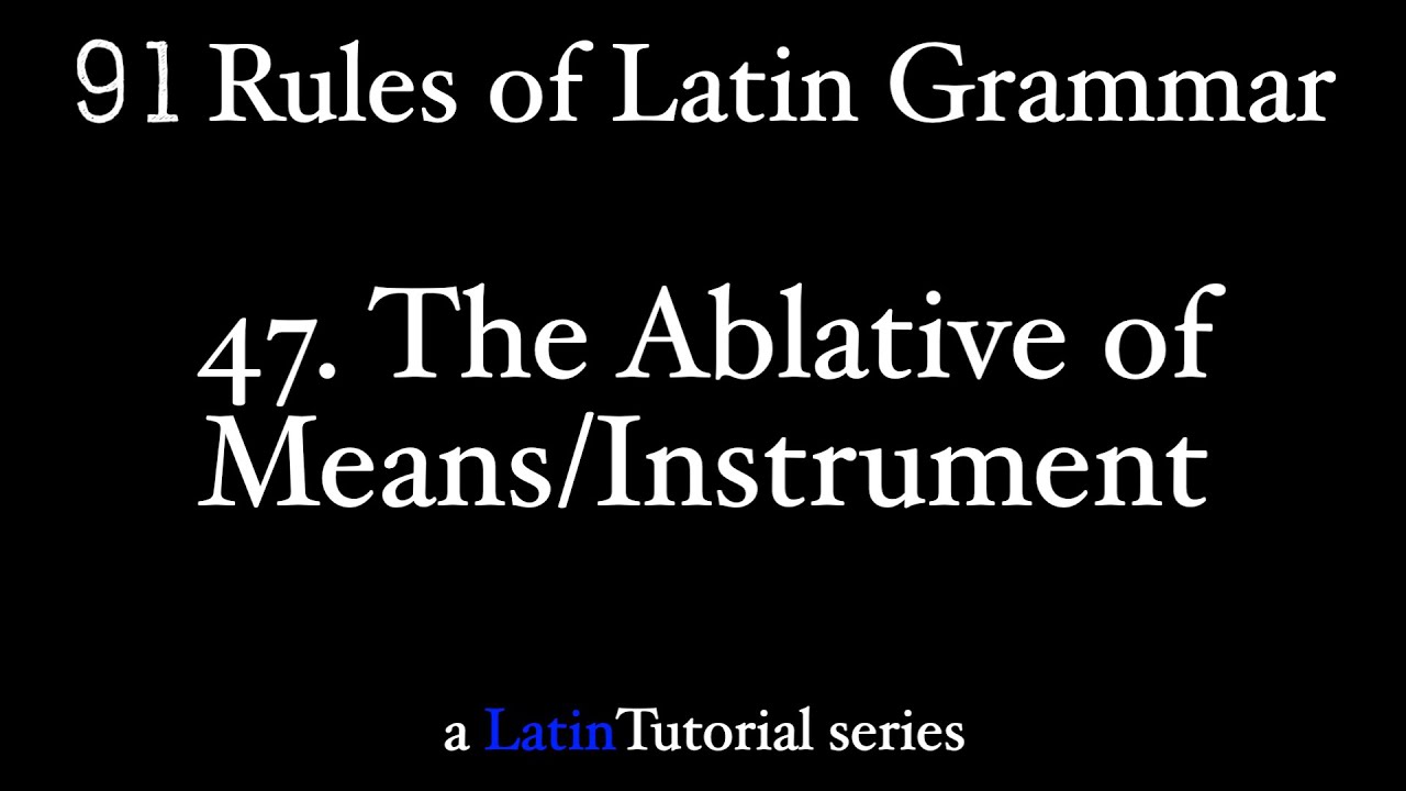 Rule 47: The Ablative of Means/Instrument