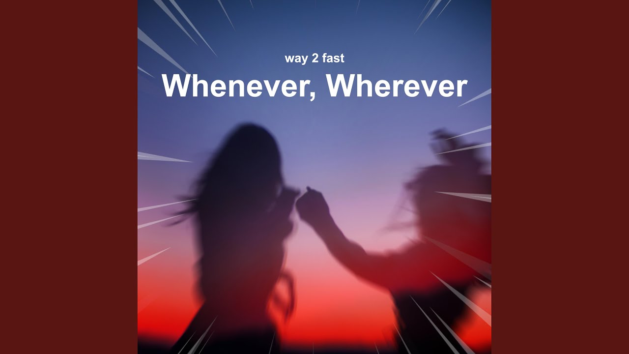 Whenever, Wherever (Sped Up)