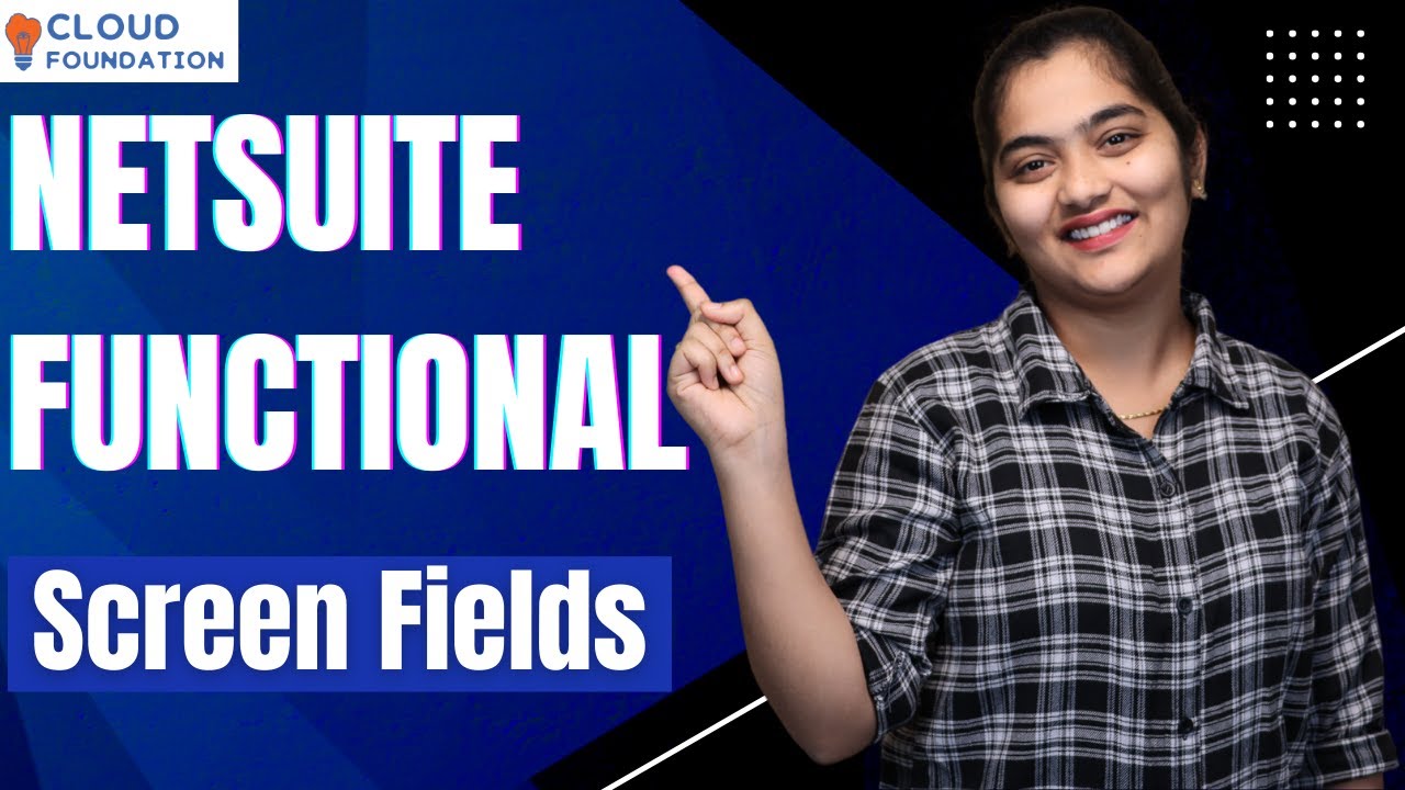 NetSuite Functional Screen Fields | NetSuite Functional Online Course | CloudFoundation