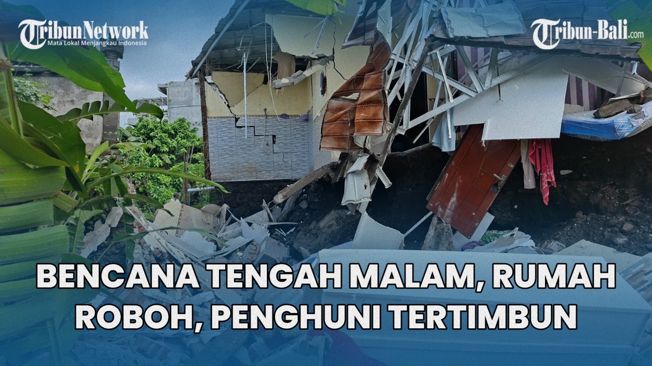Bencana Tengah Malam di Karangasem Bali, Rumah Tiba-tiba Roboh, Pemilik Sempat Tertimbun