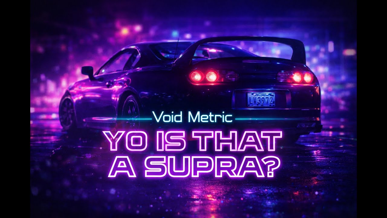 Yo is that a Supra - Void Metric (Original)