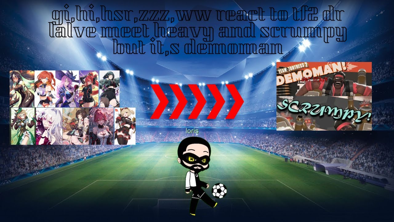 gi,hi,hsr,zzz,ww react to tf2 dr lalve meet heavy and sandvich but it,s demoman and scrumpy