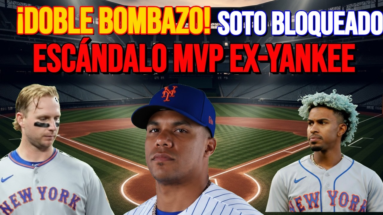 ¡DOBLE BOMBAZO MLB! Soto Bloqueado por Mets Y Escándalo MVP del Ex-Yankee: ¿Un 