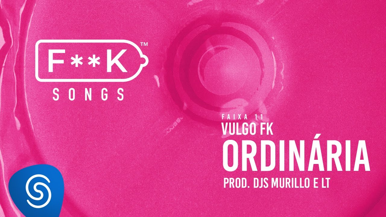 11. Vulgo FK - ORDIN&Aacute;RIA (Dj Murillo e LT) [F**K SONGS]