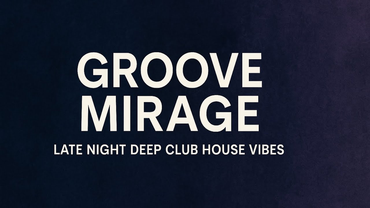 Groove Mirage &ndash; Late Night Deep Club House Vibes