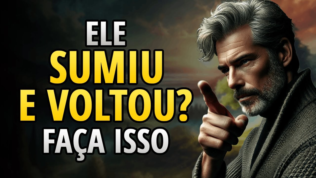 SE ELE SOME E VOLTA A TE PROCURAR, FAÇA ISSO!