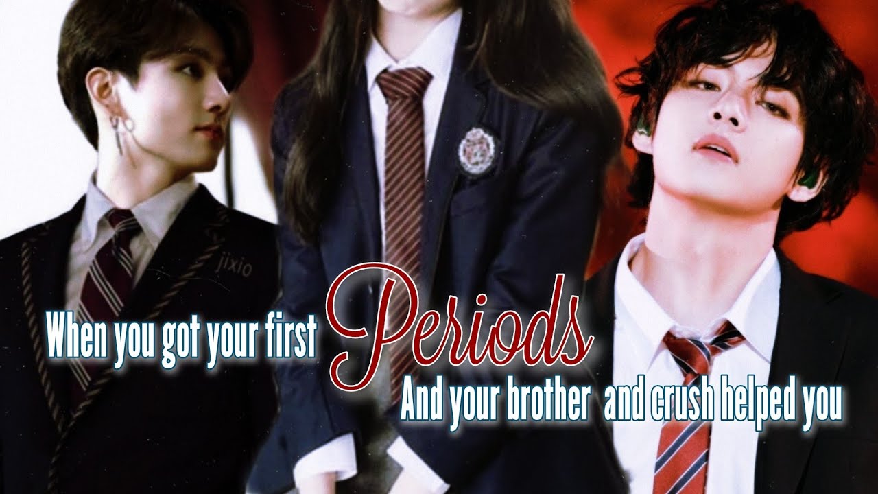 First romance  #1🥀 When you got your first periods 🩸And your brother and crush helped you !