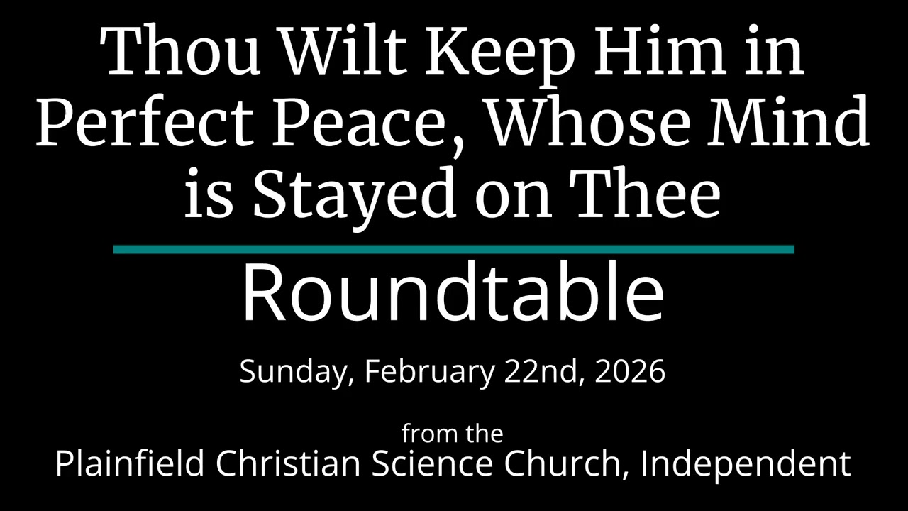 Thou Wilt Keep Him in Perfect Peace, Whose Mind is Stayed on Thee — Sunday, February 22nd, 2026 Roun