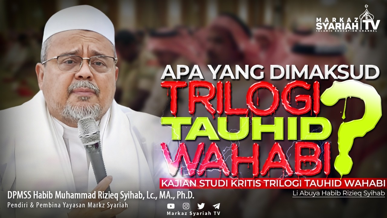 STUDI KRITIS TENTANG TRILOGI TAUHID WAHABI | PART 1 | ABUYA HABIB RIZIEQ SYIHAB