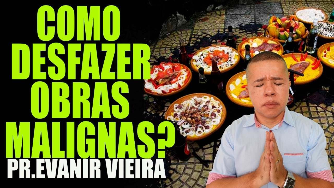 Como fazer oração para desfazer macumbas? Pastor Evanir Vieira