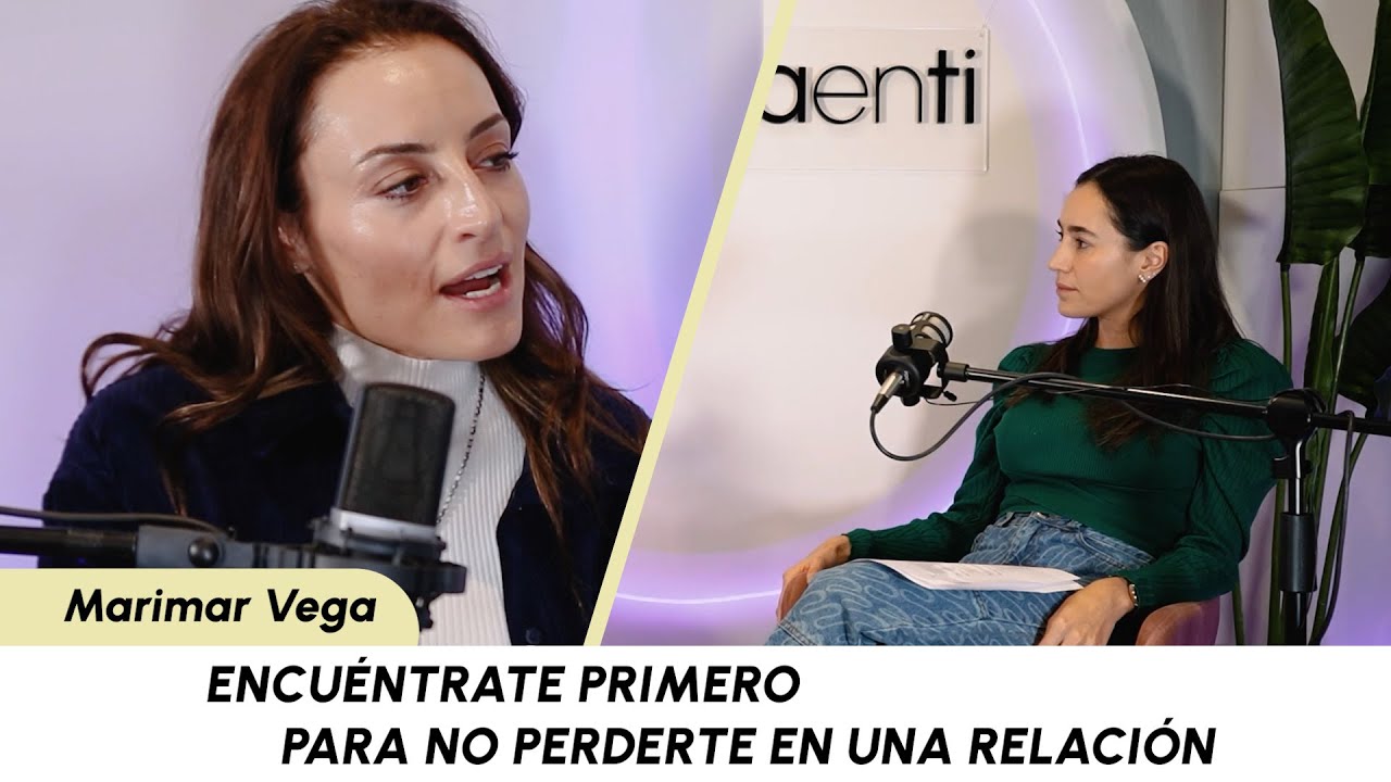 Encuéntrate primero para no perderte en una relación Ft. Marimar Vega Ep. 77