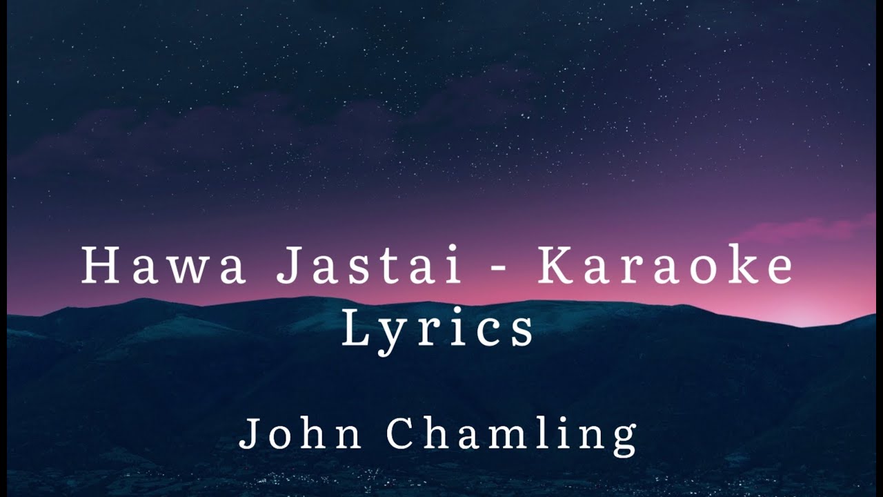 Hawa Jastai - John Chamling - Karaoke (lyrics)