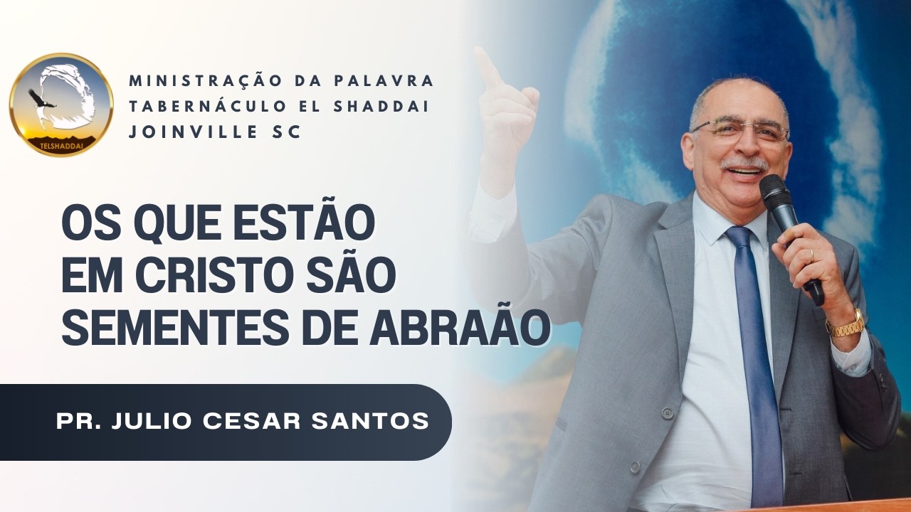 Os Que São da Fé São Filhos de Abraão | Pr. Júlio César Santos | Joinville - SC
