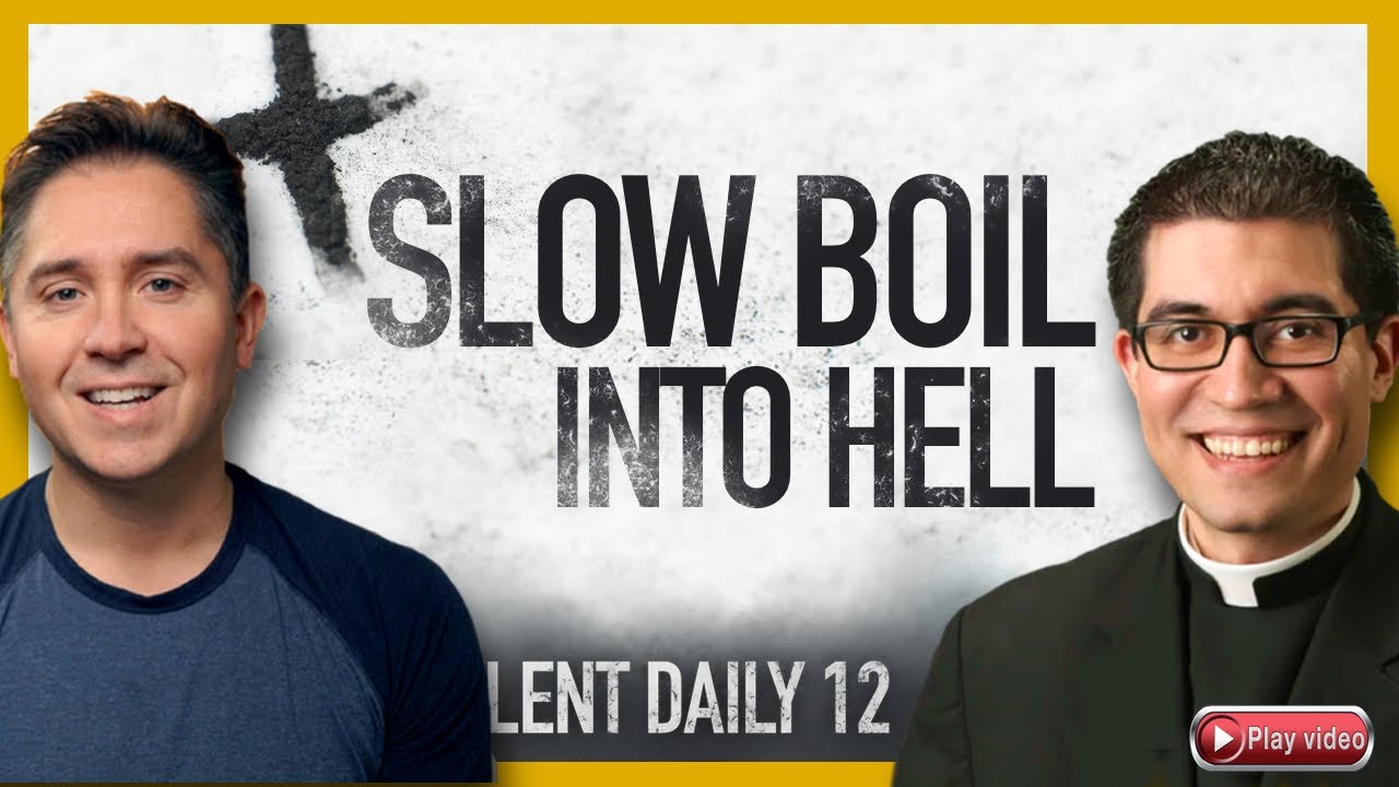 Slow Boil Into Hell | Lent Daily 2023 | Catholic Reflection