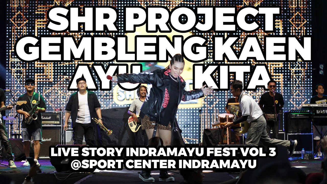 GEMBLENG KAEN AYU KITA - SHR PROJECT - LIVE STORY INDRAMAYU FEST VOL 3