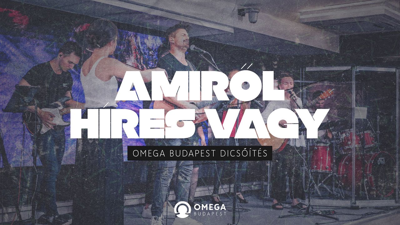 Amiről híres vagy | Omega Budapest Dicsőítés