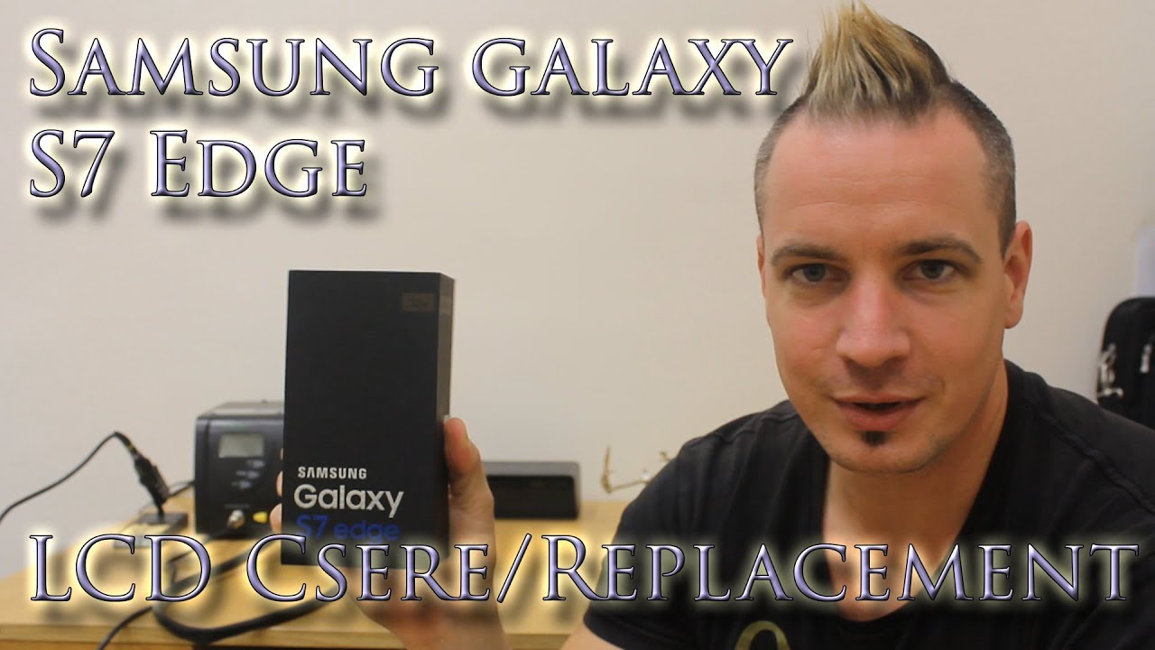 Samsung Galaxy S7 Edge LCD Csere / Replacement