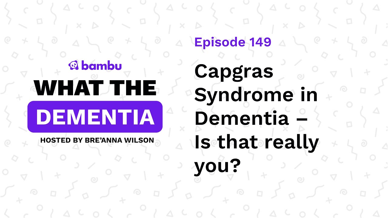 Podcast Ep: Capgras Syndrome in Dementia &ndash; Is that really you?