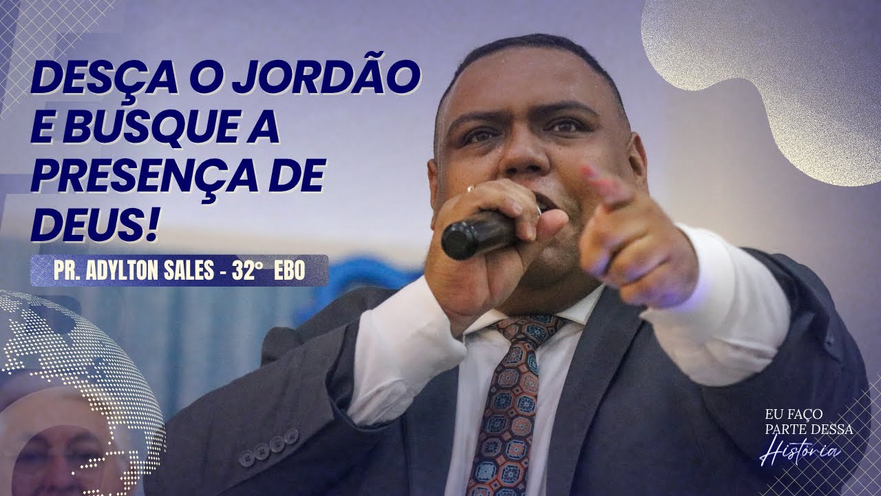 PR. ADYLTON SALES - 32°  EBO - DESÇA O JORDÃO E BUSQUE A PRESENÇA DE DEUS.