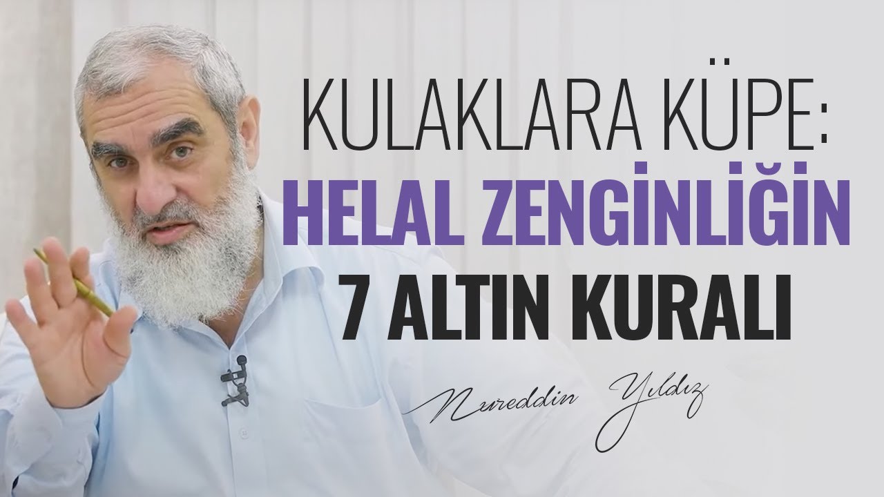 KULAKLARA KÜPE: HELAL ZENGİNLİĞİN 7 ALTIN KURALI | Nureddin Yıldız