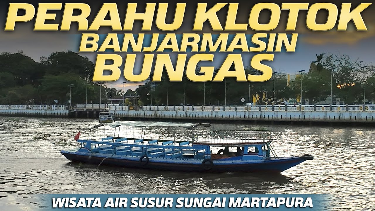 Wisata Air Susur Sungai Martapura Banjarmasin 2024, Perahu Klotok Banjarmasin Bungas New Generation