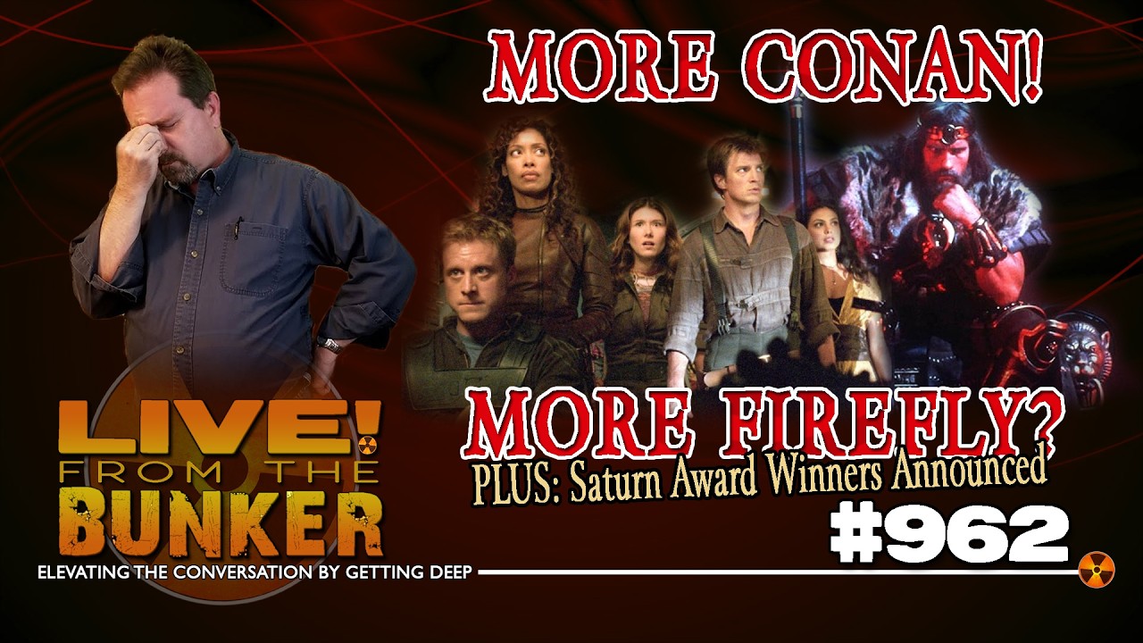 Live From The Bunker 962: More Conan! More Firefly?
