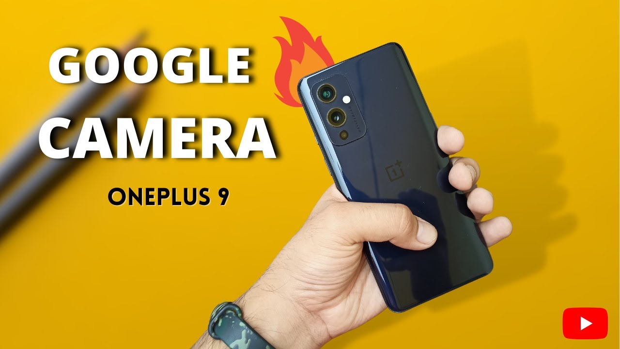 ONEPLUS 9 + GOOGLE CAMERA = 🔥🔥🔥