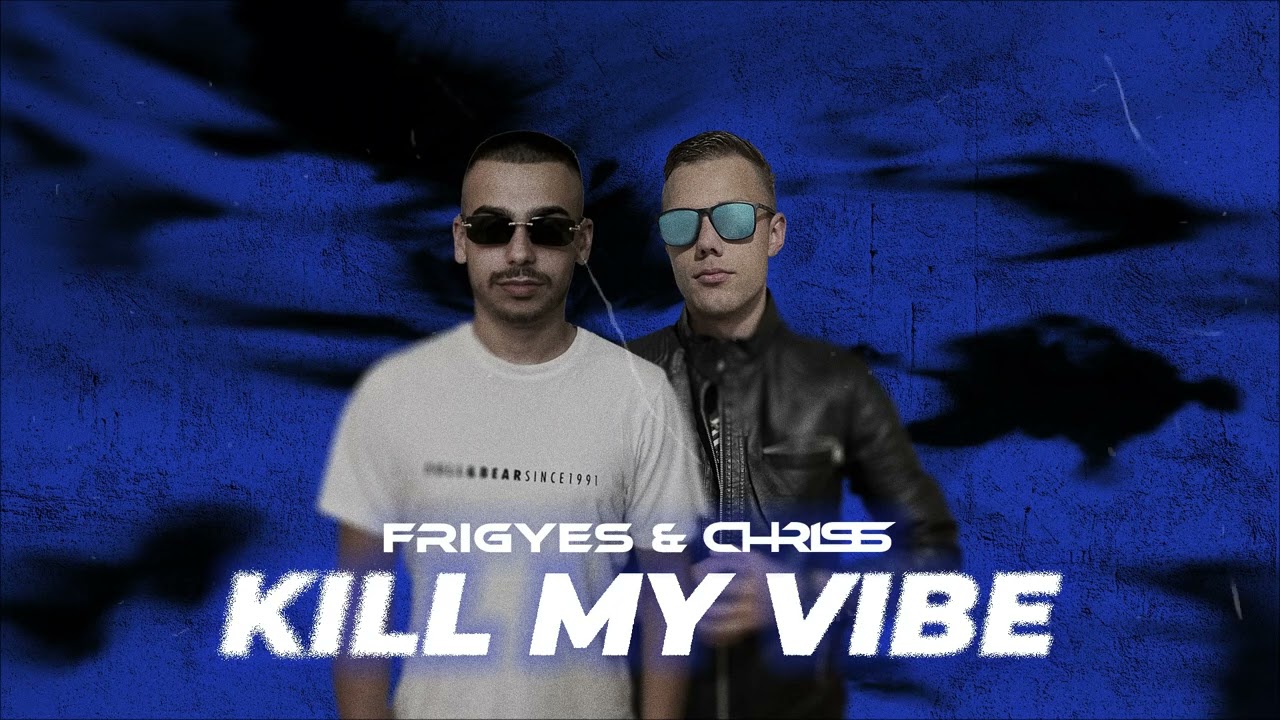 Frigyes & Chriss - Kill My Vibe (Hot Stuff Limited)
