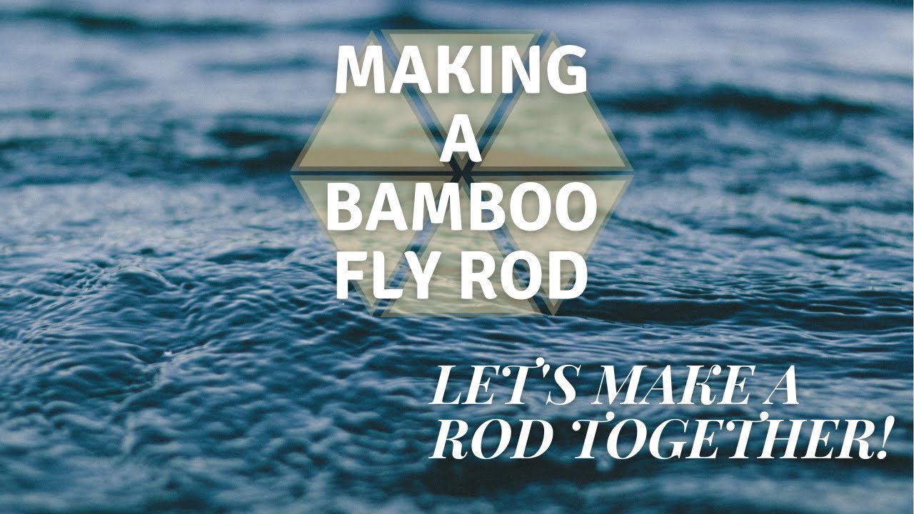 Let's Make a Bamboo Fly Rod