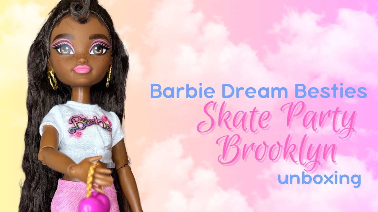 Barbie Dream Besties Skate Party Brooklyn Unboxing