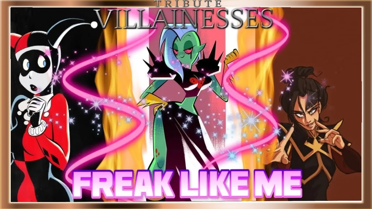 Villainesses Tribute: Freak Like Me