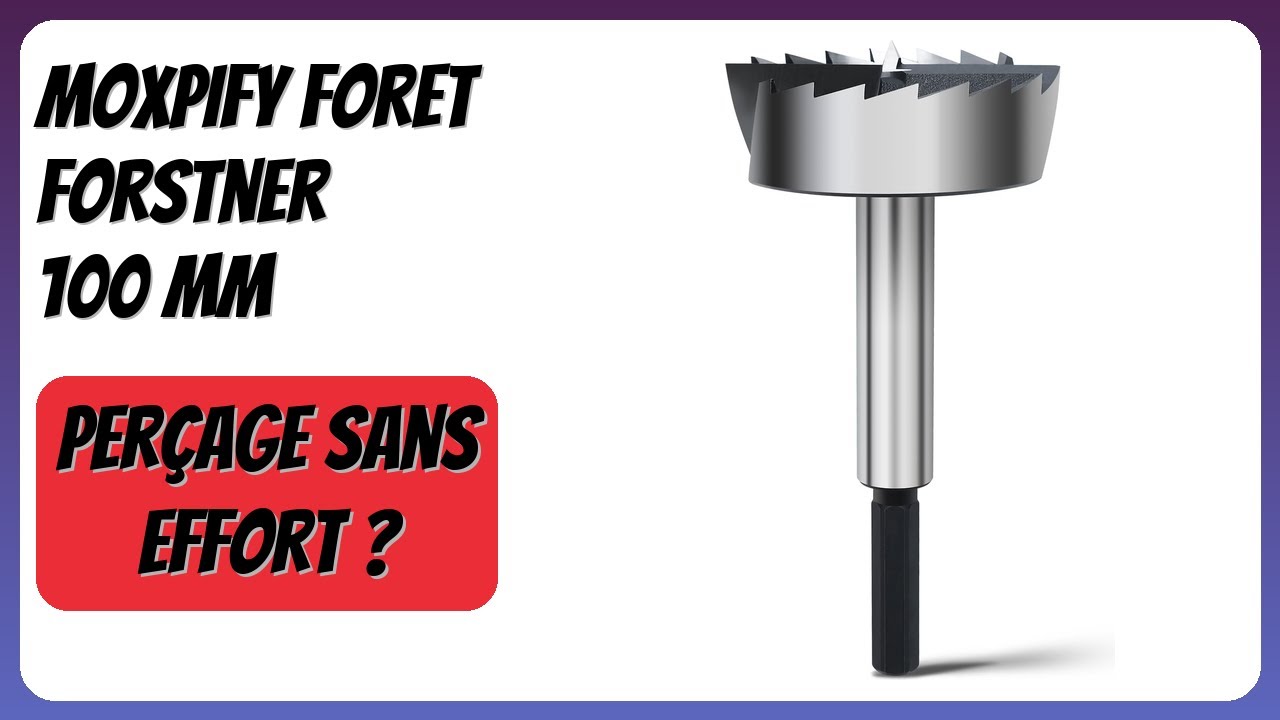 AVIS (2026) : MOXPIFY Foret Forstner 100 mm. DÉTAILS