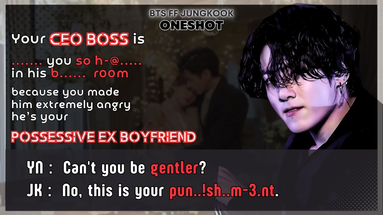 Jungkook FF Ur boss is ...... U so h-@.. in his b..... r00m U made him angry he's Ur Ex BTS Oneshot