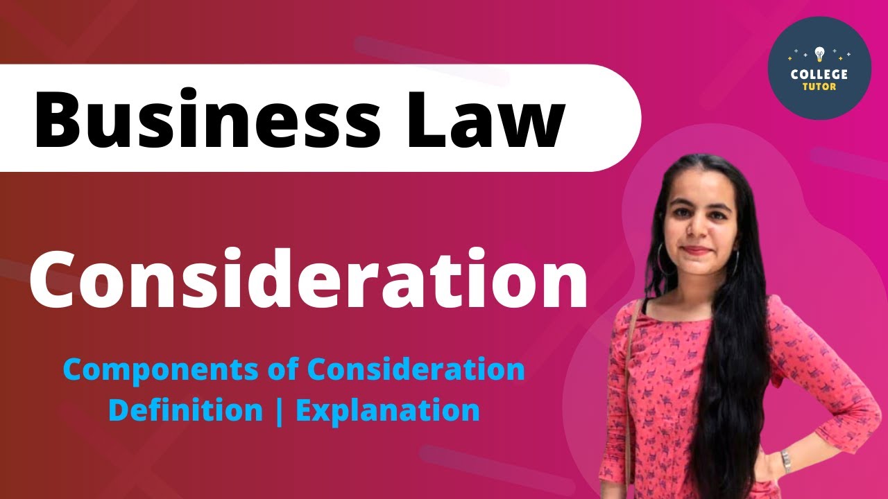 Consideration | Components of Consideration | Rules | Indian Contract Act | Business Laws