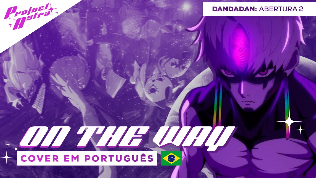 DANDADAN - Kakumei Dōchū: ON THE WAY | VERSÃO DUBLADA | ABERTURA 2 EM PORTUGUÊS POR PROJECT ASTRA