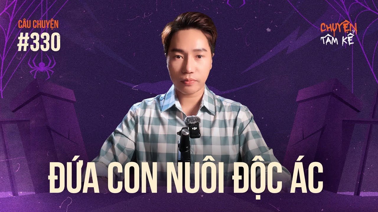 ĐỨA CON NUÔI ĐỘC ÁC - Chuyện Tâm Linh Tâm Kể